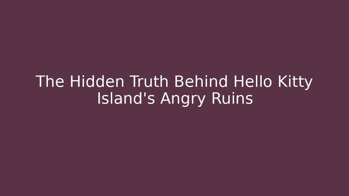 The Hidden Truth Behind Hello Kitty Island's Angry Ruins