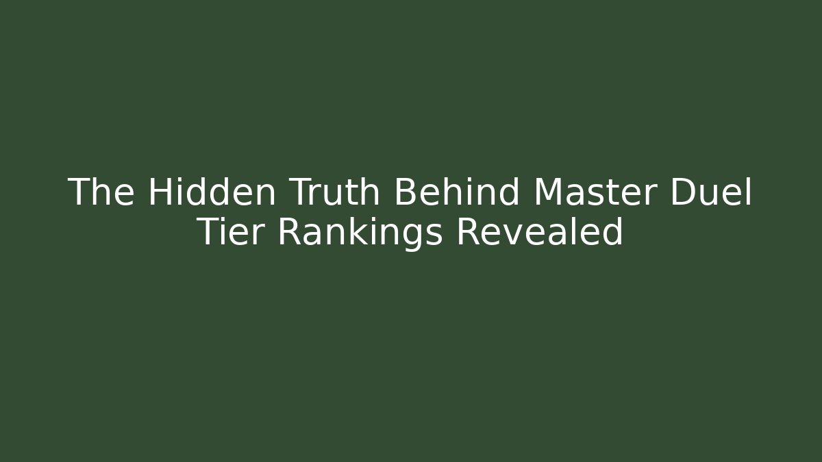 The Hidden Truth Behind Master Duel Tier Rankings Revealed