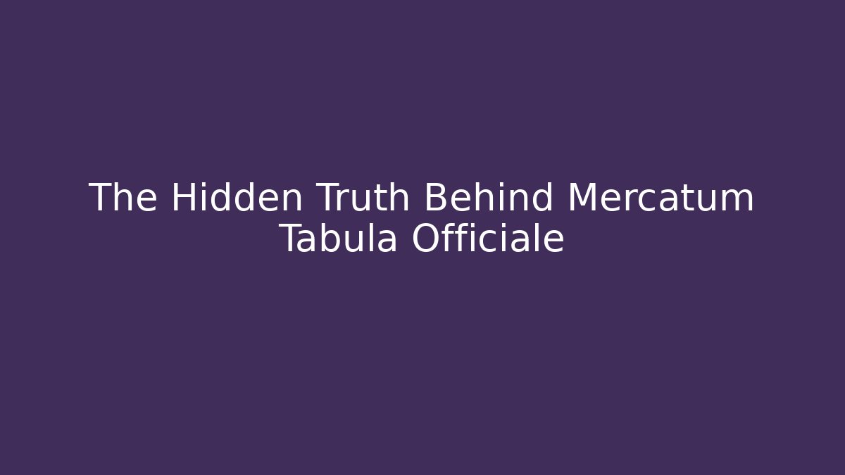 The Hidden Truth Behind Mercatum Tabula Officiale