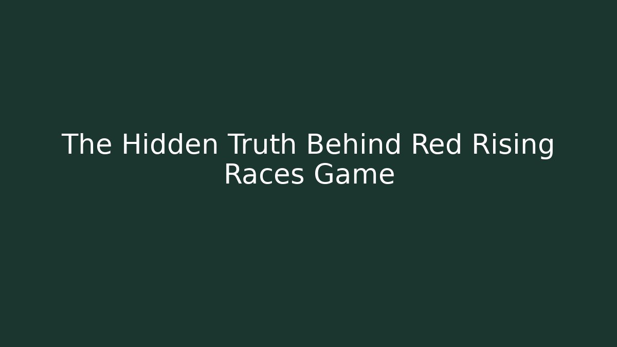 The Hidden Truth Behind Red Rising Races Game