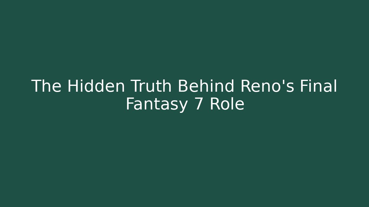 The Hidden Truth Behind Reno's Final Fantasy 7 Role