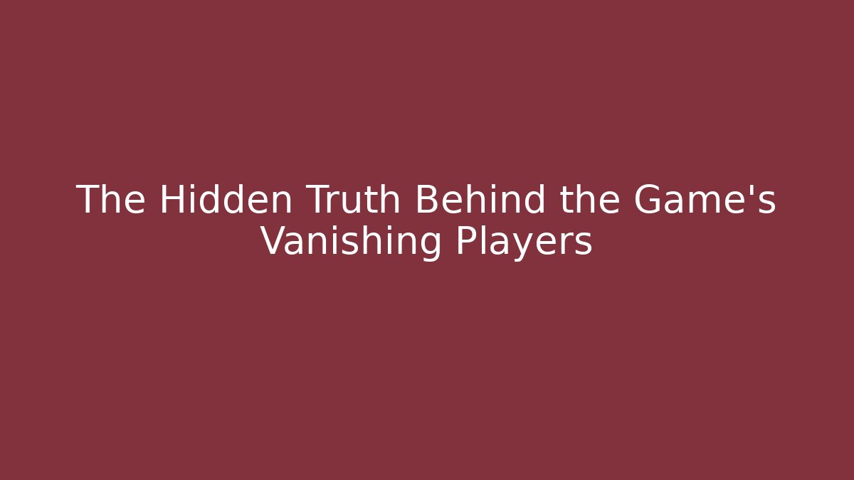 The Hidden Truth Behind the Game's Vanishing Players