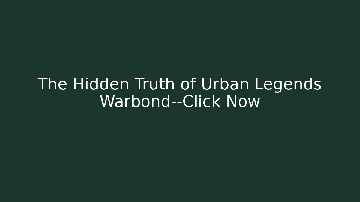 The Hidden Truth of Urban Legends Warbond—Click Now