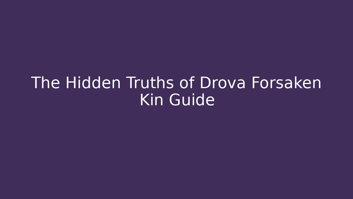The Hidden Truths of Drova Forsaken Kin Guide