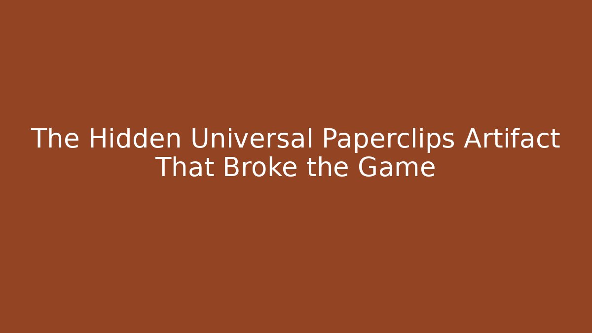 The Hidden Universal Paperclips Artifact That Broke the Game