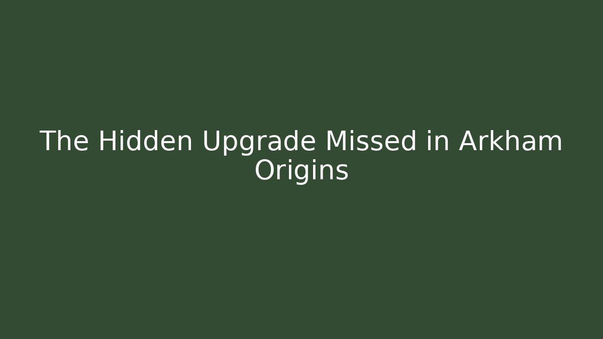 The Hidden Upgrade Missed in Arkham Origins - Boomer Naturals