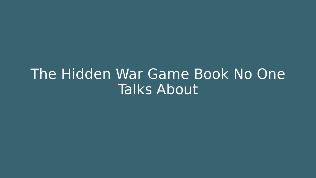 The Hidden War Game Book No One Talks About