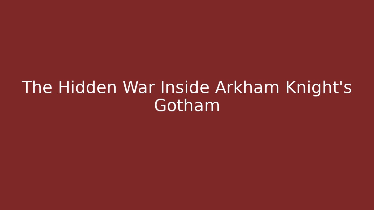 The Hidden War Inside Arkham Knight’s Gotham - Boomer Naturals