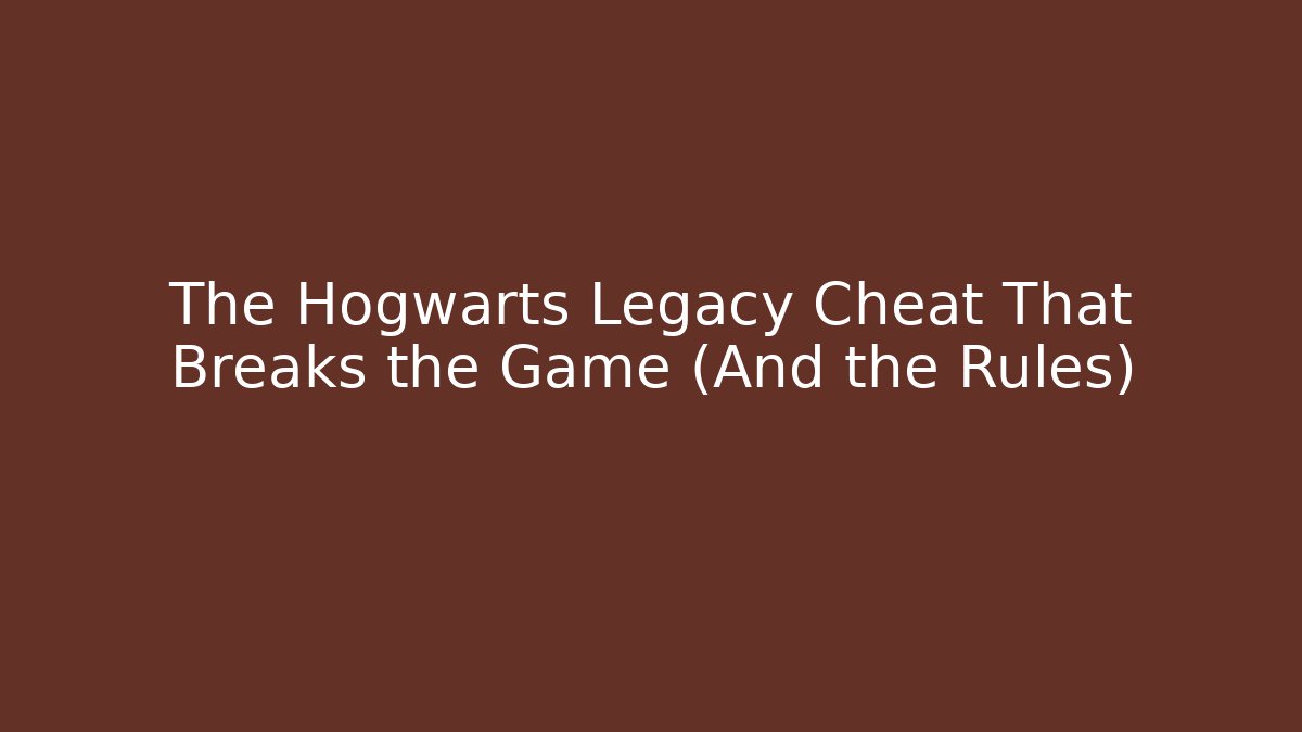 The Hogwarts Legacy Cheat That Breaks the Game (And the Rules)