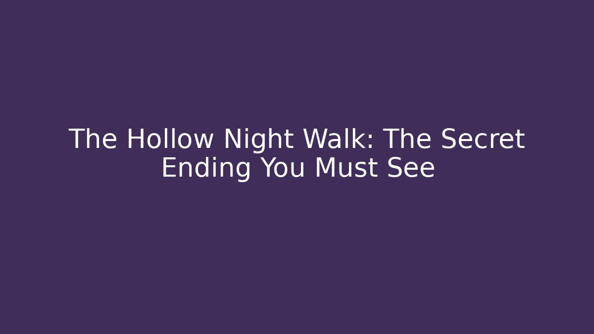The Hollow Night Walk: The Secret Ending You Must See