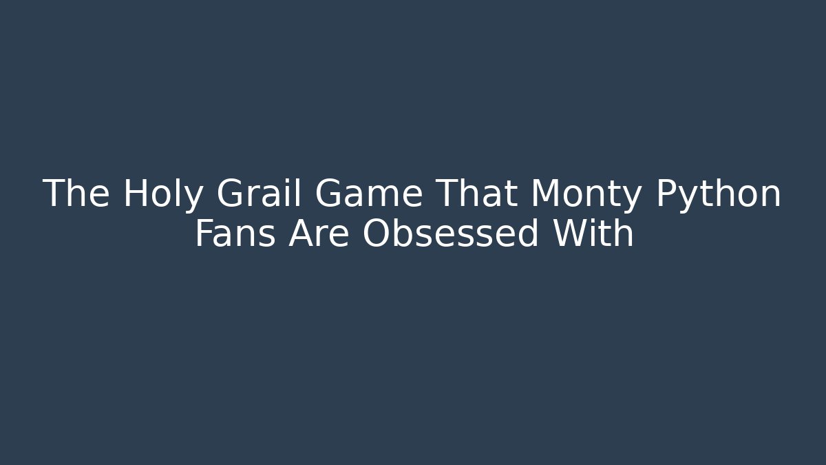 The Holy Grail Game That Monty Python Fans Are Obsessed With