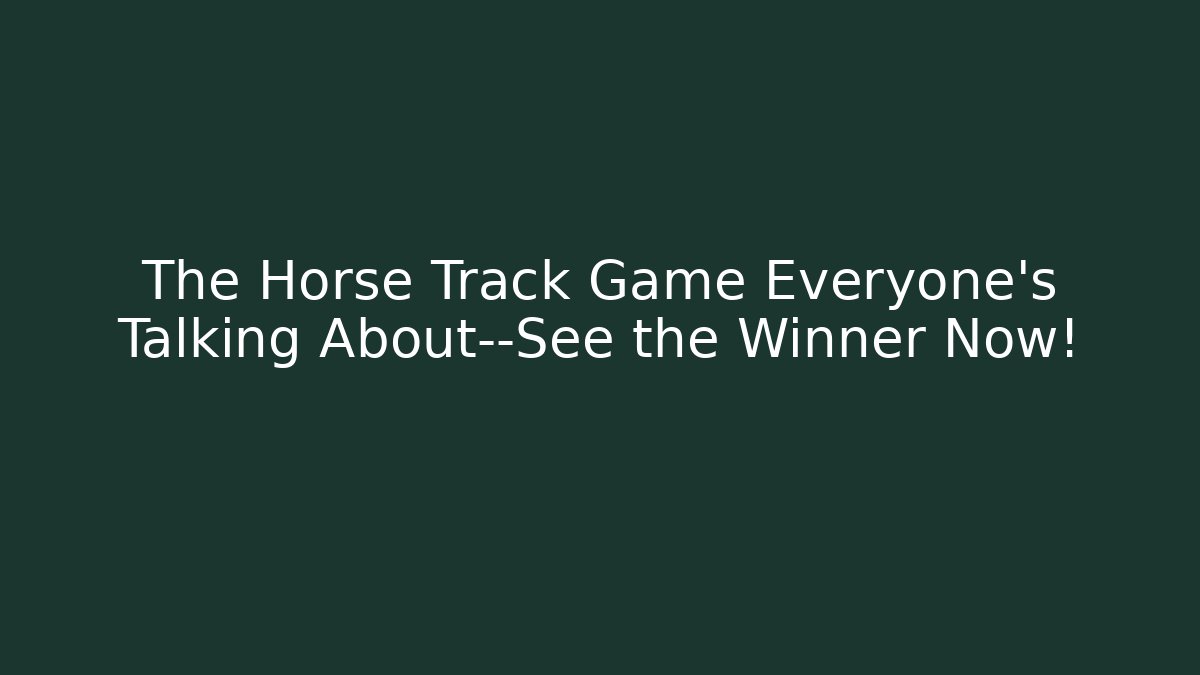 The Horse Track Game Everyone's Talking About—See the Winner Now!