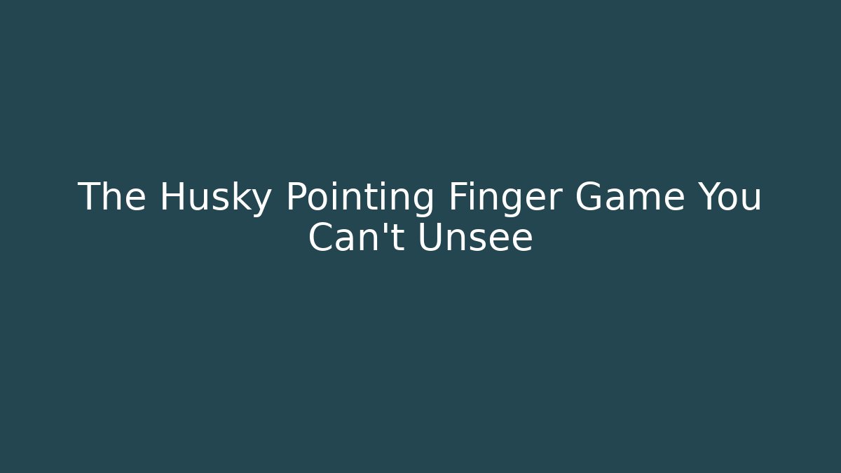 The Husky Pointing Finger Game You Can't Unsee