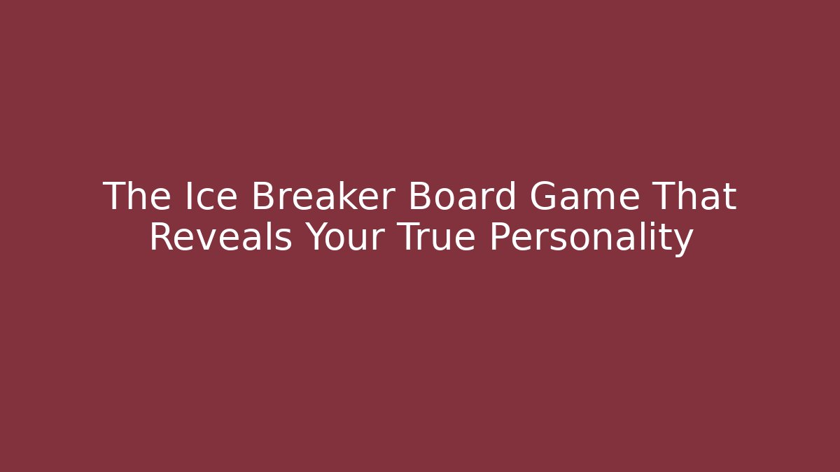 The Ice Breaker Board Game That Reveals Your True Personality - Boomer Naturals