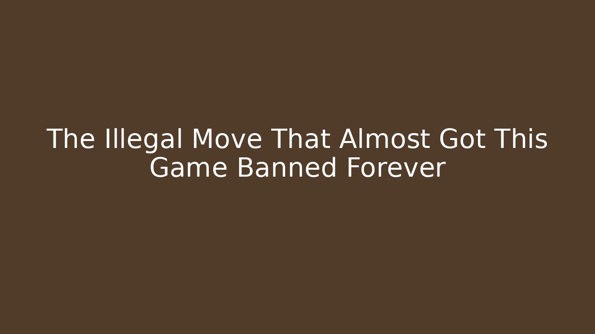 The Illegal Move That Almost Got This Game Banned Forever - Boomer Naturals