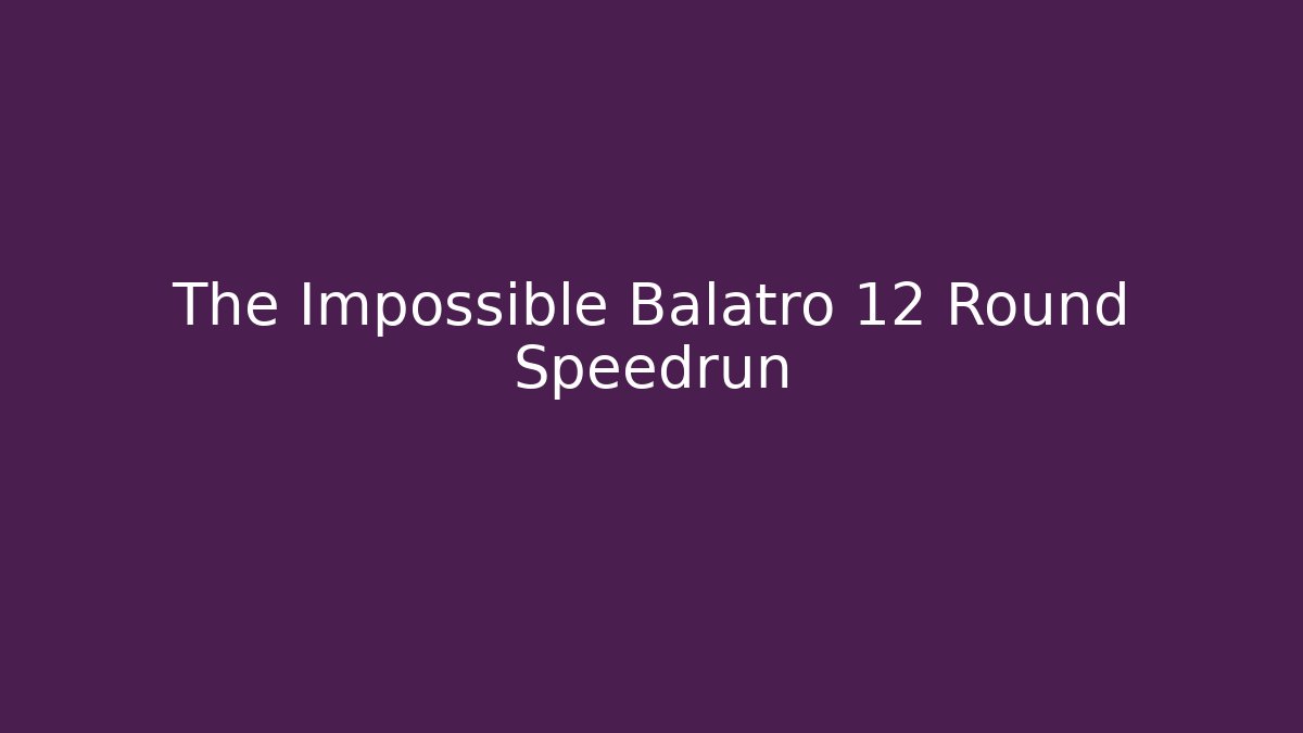 The Impossible Balatro 12 Round Speedrun - Boomer Naturals