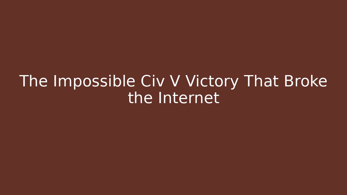 The Impossible Civ V Victory That Broke the Internet