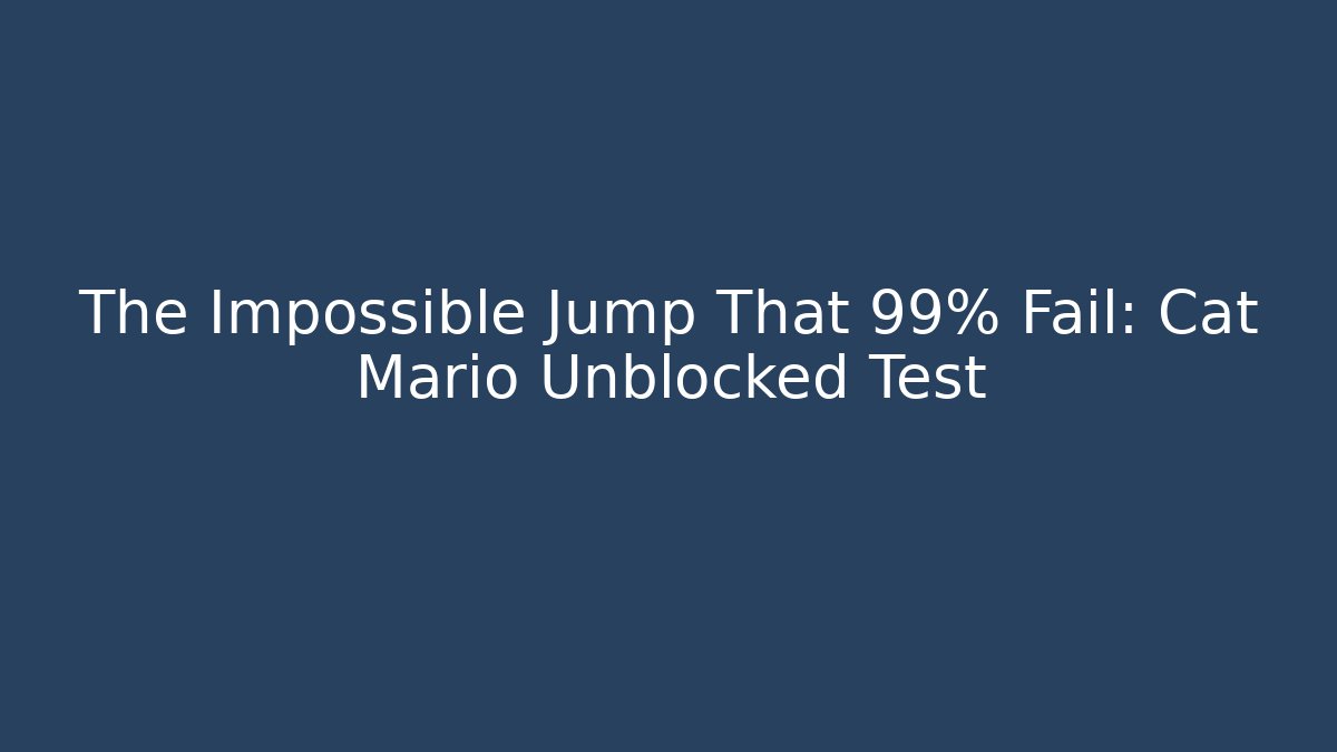 The Impossible Jump That 99% Fail: Cat Mario Unblocked Test - Boomer Naturals