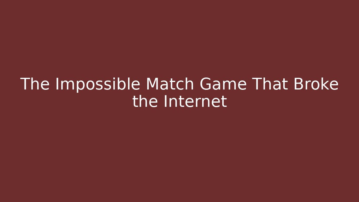 The Impossible Match Game That Broke the Internet - Boomer Naturals