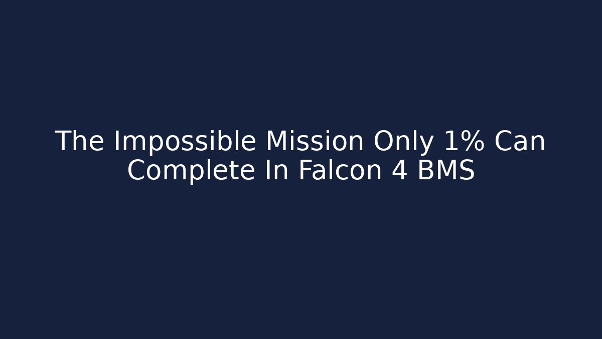 The Impossible Mission Only 1% Can Complete In Falcon 4 BMS