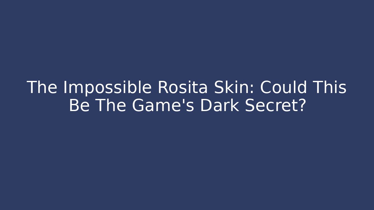 The Impossible Rosita Skin: Could This Be The Game's Dark Secret?