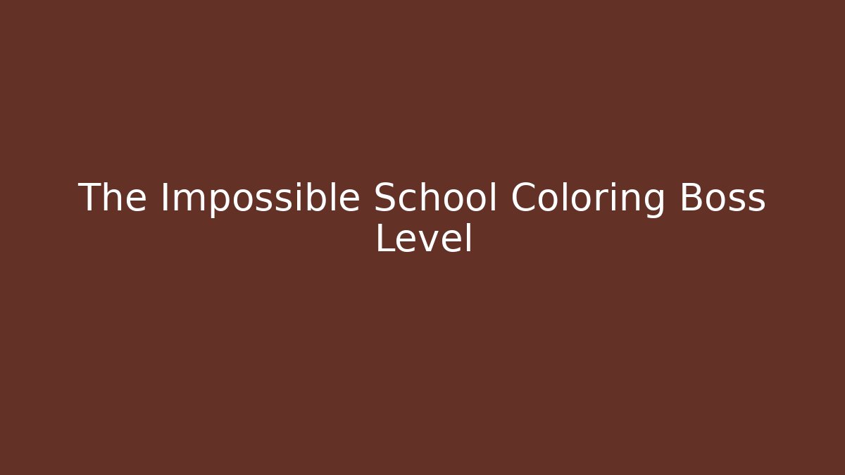 The Impossible School Coloring Boss Level