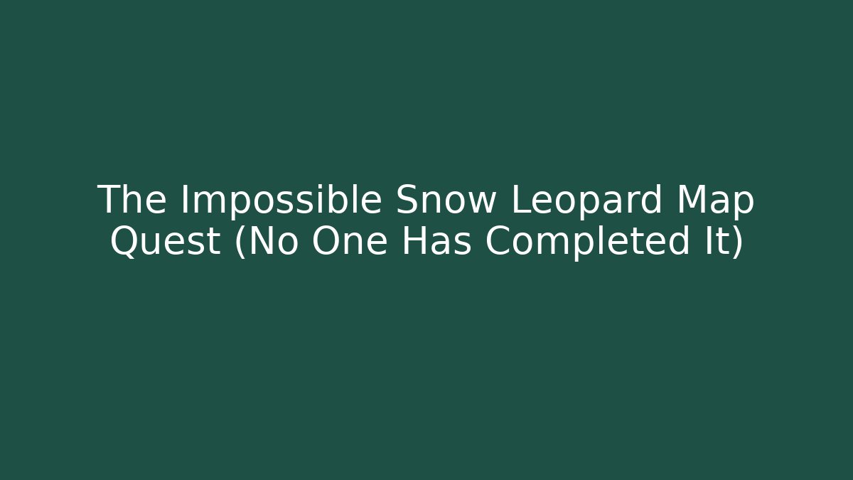 The Impossible Snow Leopard Map Quest (No One Has Completed It) - Boomer Naturals