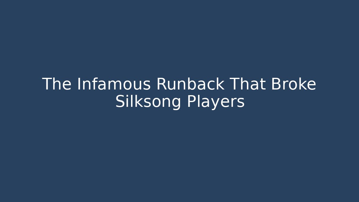 The Infamous Runback That Broke Silksong Players