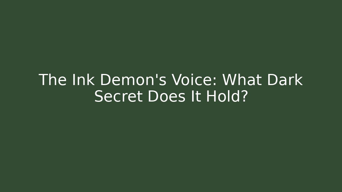 The Ink Demon's Voice: What Dark Secret Does It Hold?