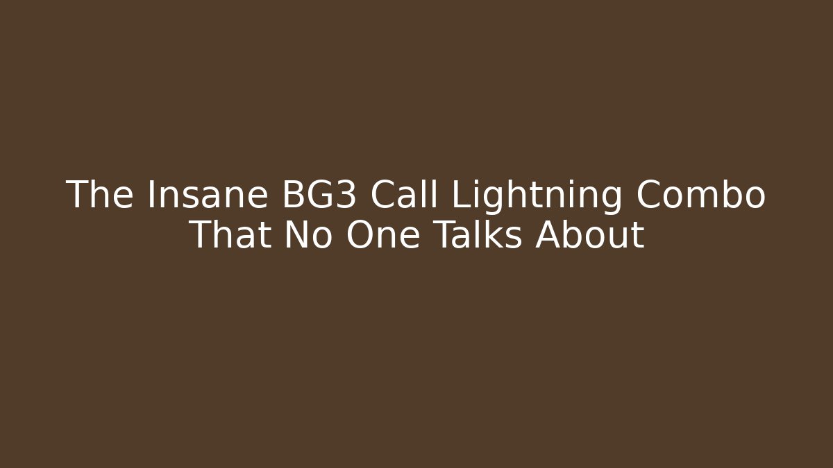 The Insane BG3 Call Lightning Combo That No One Talks About