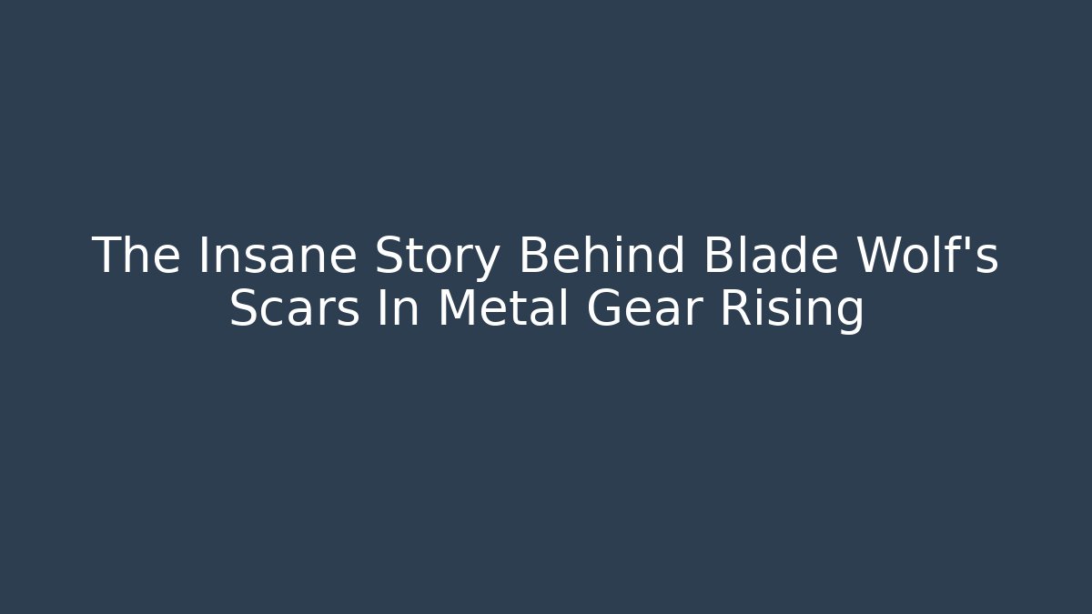 The Insane Story Behind Blade Wolf's Scars In Metal Gear Rising