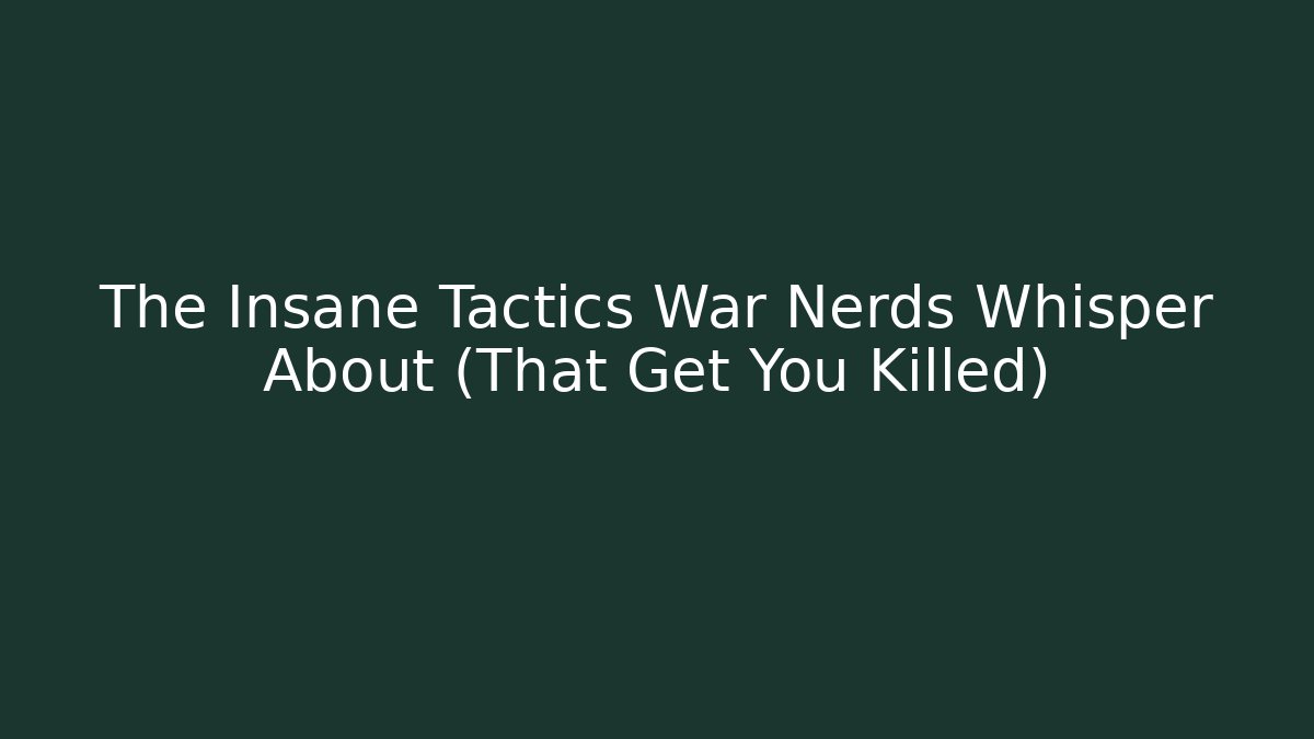 The Insane Tactics War Nerds Whisper About (That Get You Killed) - Boomer Naturals
