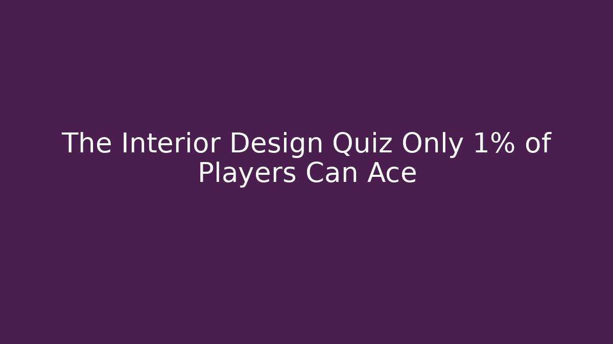 The Interior Design Quiz Only 1% of Players Can Ace