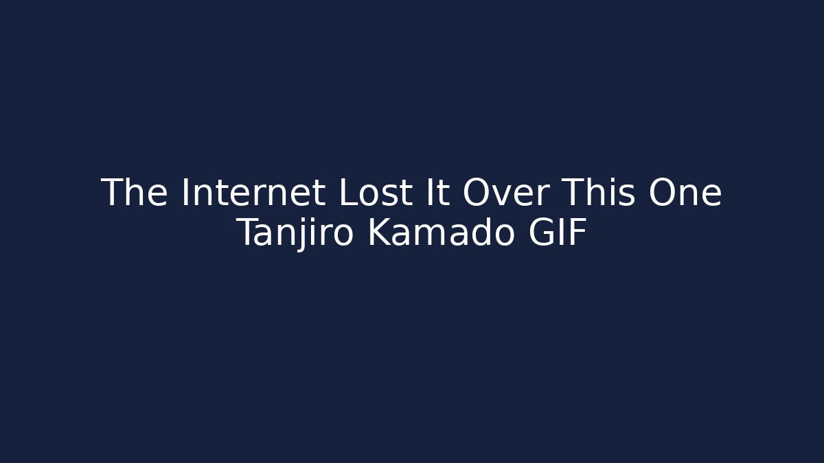 The Internet Lost It Over This One Tanjiro Kamado GIF