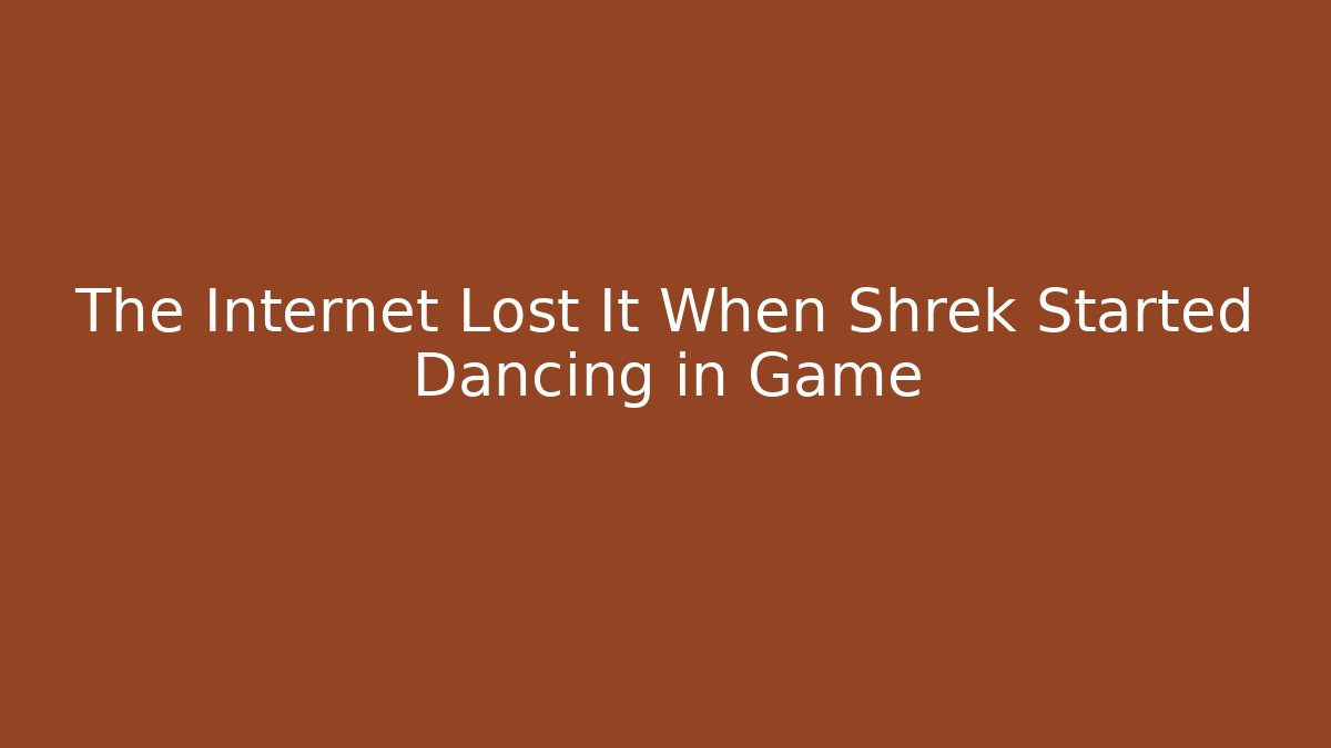 The Internet Lost It When Shrek Started Dancing in Game