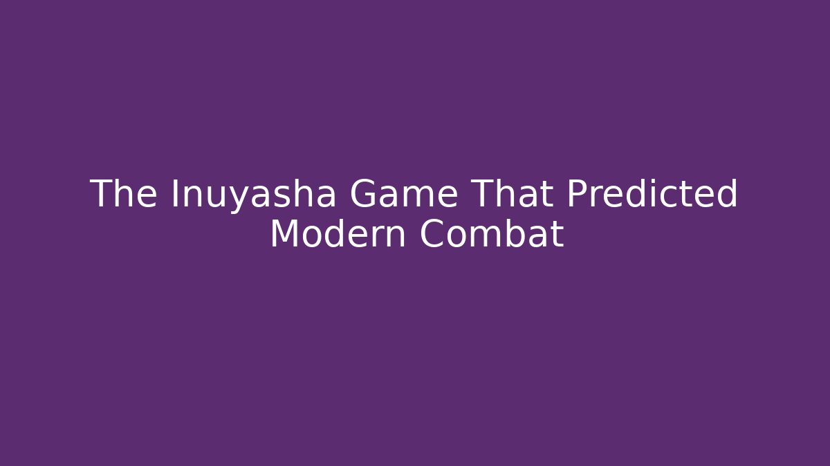 The Inuyasha Game That Predicted Modern Combat
