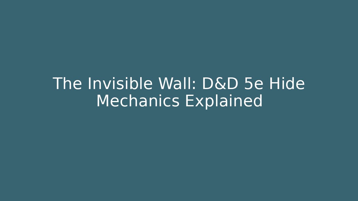 The Invisible Wall: D&D 5e Hide Mechanics Explained - Boomer Naturals