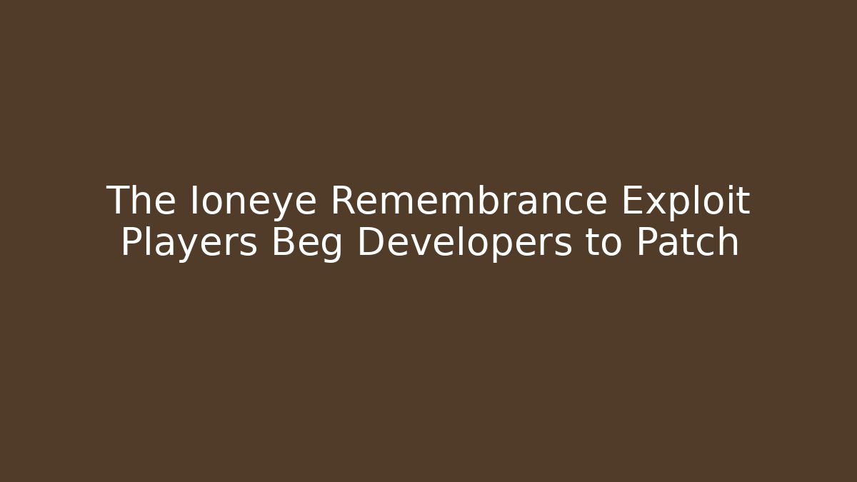 The Ioneye Remembrance Exploit Players Beg Developers to Patch - Boomer Naturals