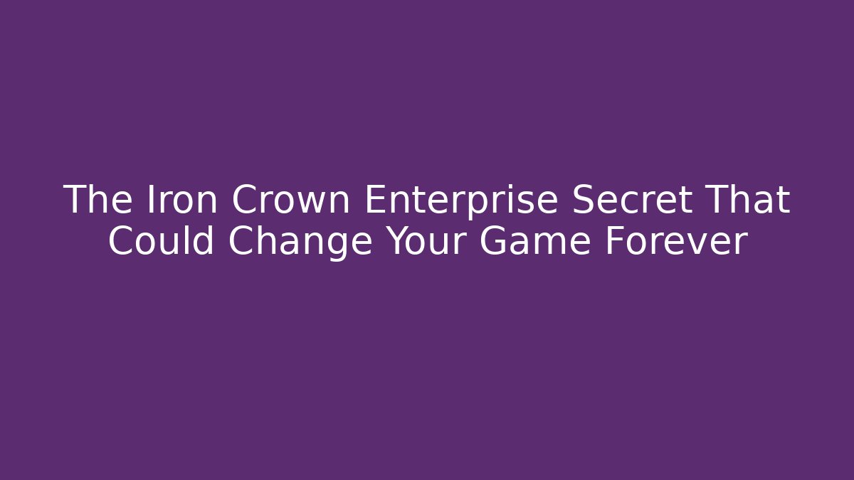 The Iron Crown Enterprise Secret That Could Change Your Game Forever
