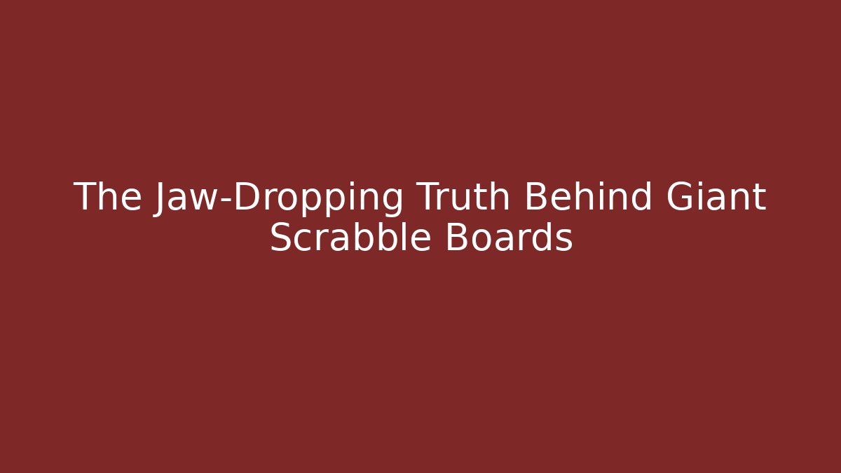 The Jaw-Dropping Truth Behind Giant Scrabble Boards