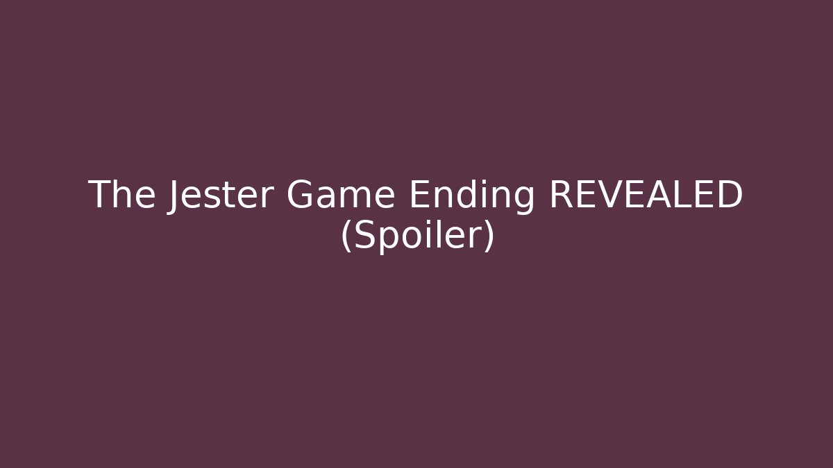 The Jester Game Ending REVEALED (Spoiler)