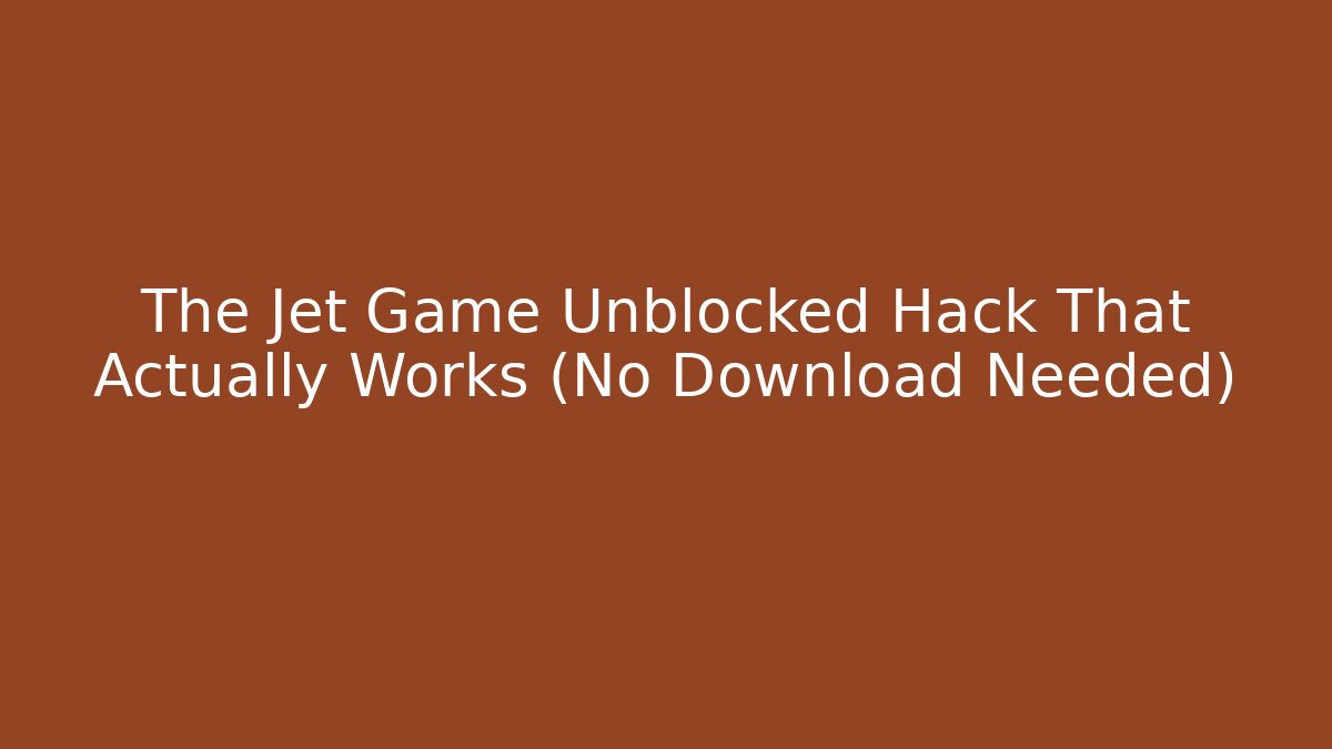 The Jet Game Unblocked Hack That Actually Works (No Download Needed)