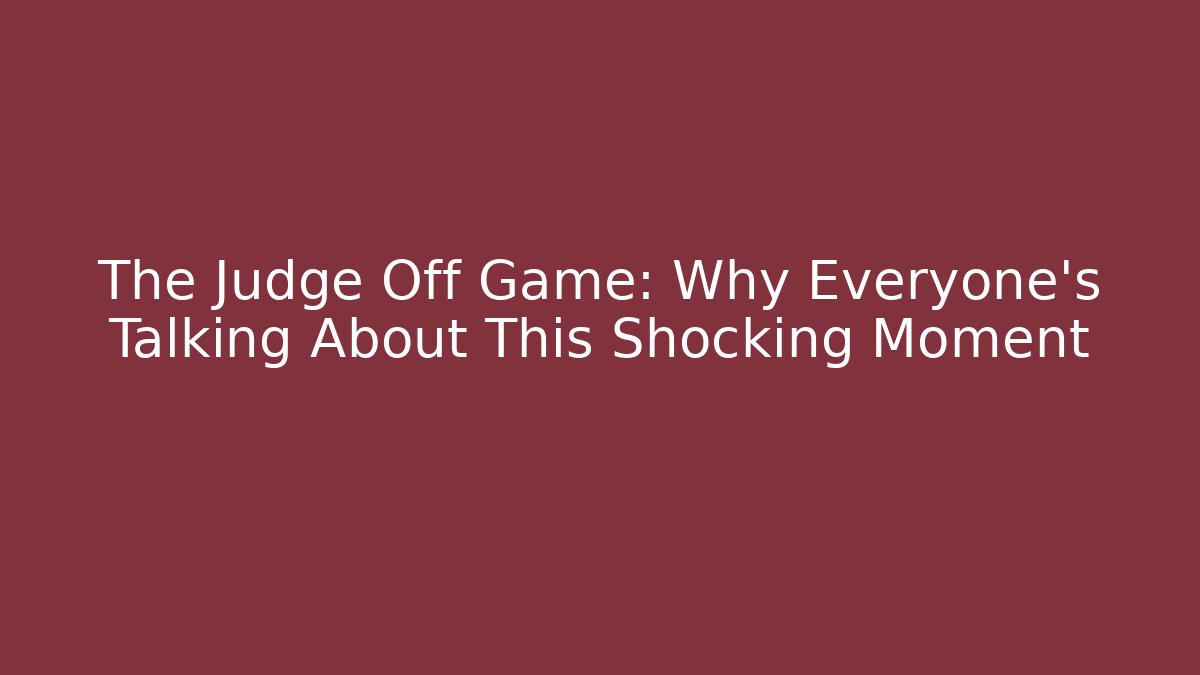 The Judge Off Game: Why Everyone’s Talking About This Shocking Moment