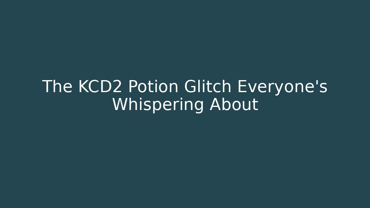 The KCD2 Potion Glitch Everyone's Whispering About
