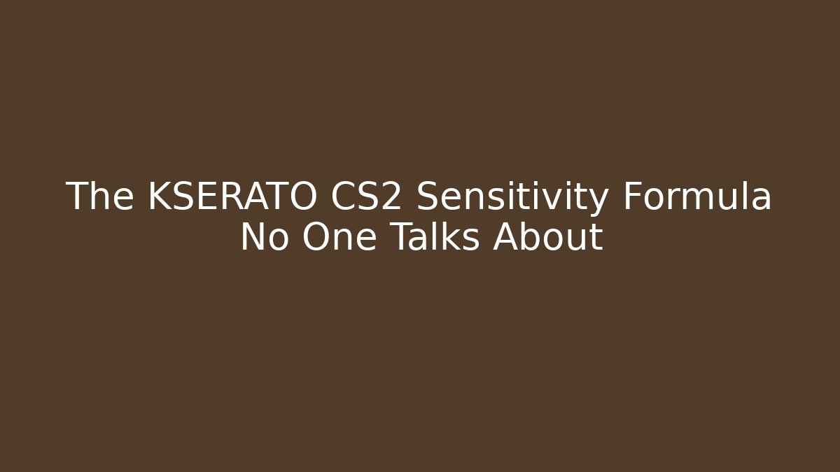 The KSERATO CS2 Sensitivity Formula No One Talks About