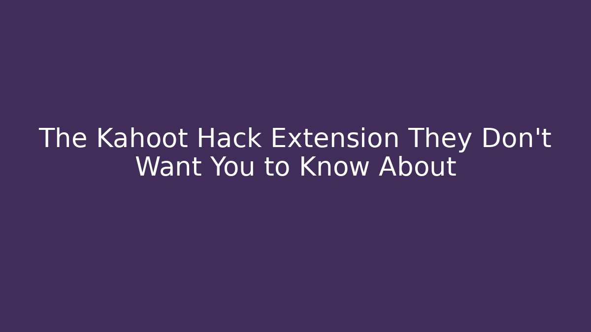 The Kahoot Hack Extension They Don't Want You to Know About - Boomer Naturals