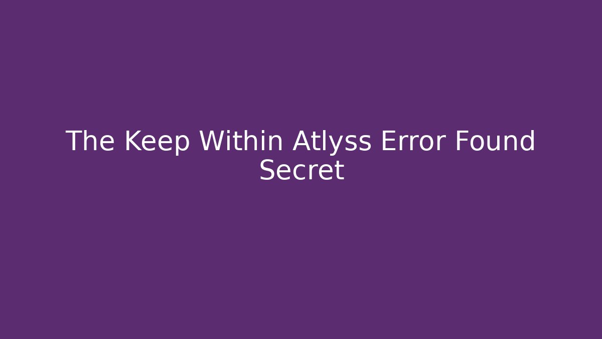 The Keep Within Atlyss Error Found Secret