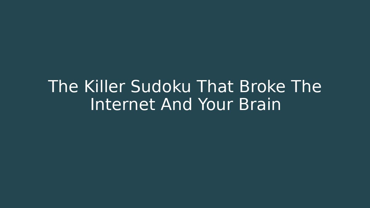 The Killer Sudoku That Broke The Internet And Your Brain