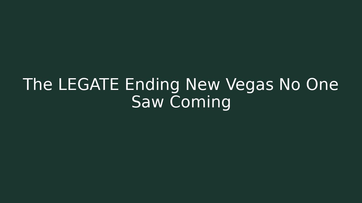 The LEGATE Ending New Vegas No One Saw Coming