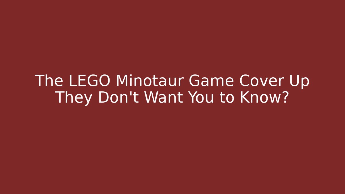 The LEGO Minotaur Game Cover Up They Don't Want You to Know?
